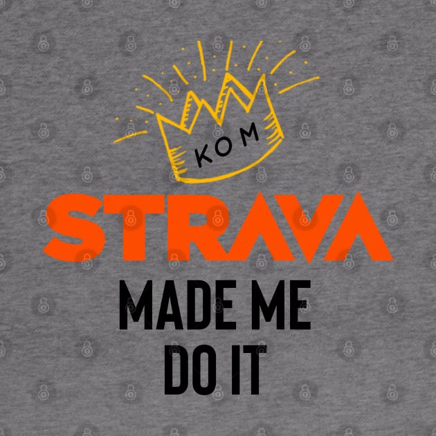 Strava made me do it by Raw Designs LDN